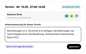 Termin am Mittwoch, 10.09., 07:00 bis 16:00 Uhr auf der Baustelle Grundschule Nord in conmeet: Kolonne Nord mit drei Monteuren und Kernbohrgerät, Arbeitsanweisung wird an die App übermittelt
